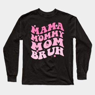 Mama Mommy Mom Bruh Long Sleeve T-Shirt